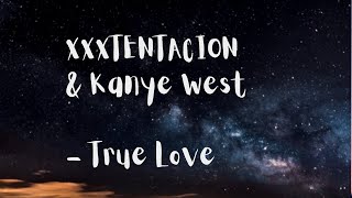 [1 HOUR 🕐]  XXXTENTACION & Kanye West - True Love   (Lyrics)