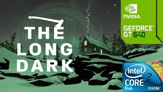 The Long Dark Gameplay On Geforce GT640/C2D E7300/4GB RAM