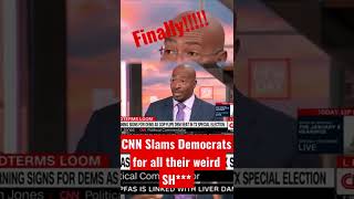 CNN Slams Democrats for all their weird SH***