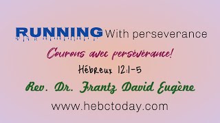 Running with Perseverance!/Courons avec Persévérance! (Heb. 12:1-5) Rev. Frantz David Eugene