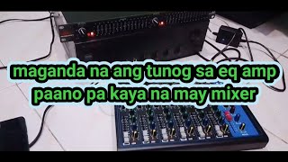 maganda na ang tunog sa eq amp,paano pa kaya na may mixer