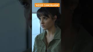 ¿Por qué AZIZE fue Cancelada? #Azize #serieturca #cancelacion #shorts