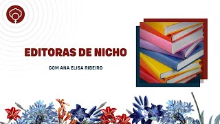 Editoras de nicho, com Ana Elisa Ribeiro