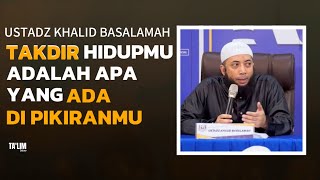 TAKDIR HIDUPMU ADALAH APA YANG KAMU PIKIRKAN | Ustadz Khalid Basalamah #terbaru