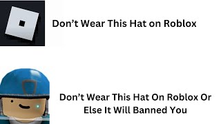 Don’t Wear This Hat On Roblox Or Else It Will Banned You