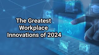 The Greatest Workplace Innovations of 2024