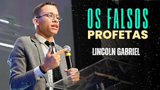 Lincoln Gabriel | Cuidado com os Falsos Profetas