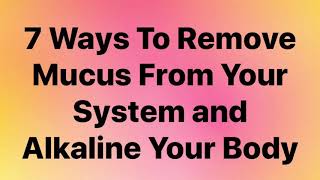 How to Akaline your system and rid of mucus