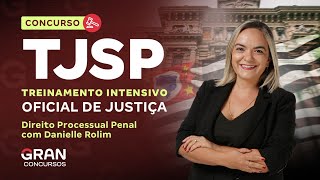 Treinamento Intensivo TJ SP - Oficial | Direito Processual Penal com Danielle Rolim