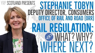 YRP Scotland: Rail Regulation - What, Why and Where Next? with Stephanie Tobyn