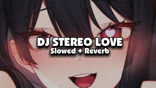 DJ STEREO LOVE (Slowed + Reverb) 🎧