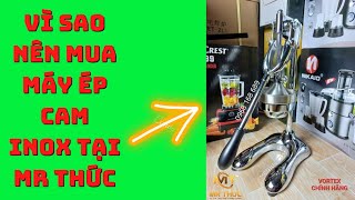 Có Nên Mua Máy Ép Cam Inox Bằng Tay Tại Mr Thức Hay Không? Máy Ép Cam Inox Tại Mr Thức CÓ TỐT