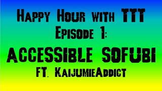 Happy Hour w/ TTT ep.1: "Accessible Sofubi" ft. KaijumieAddict