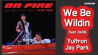 Yultron X Jay Park - We Be Wildin (Feat. HAON) [Lyrics/가사버전]