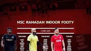 MSC Ramadan Indoor Footy | Triple Threat Mini Tourney | 04-04-2023