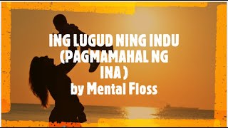 LUGUD NING INDU/  PAGMAMAHAL NG INA/ LOVE OF A MOTHER/ by Mental Floss //Teacher Eleyna