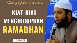 KIAT-KIAT MENGHIDUPKAN BULAN RAMADHAN || USTADZ KHALID BASALAMAH || TERBARU