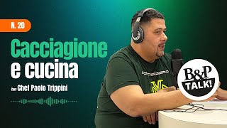 B&P Talk! Il legame tra caccia e ristorazione con lo Chef Paolo Trippini