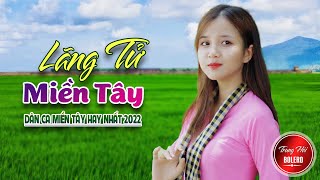 MV 4K Đậm Chất Miền Tây Chọn Lọc Hay Nhất 2022  LK DÂN CA TRỮ TÌNH Tuyển Chọn💘 LÃNG TỬ MIỀN TÂY