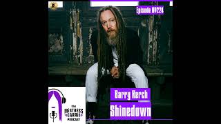 #224 - THE MISTRESS CARRIE PODCAST – Barry Kerch from Shinedown