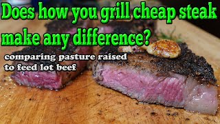 Does how you grill a cheap steak make any difference?