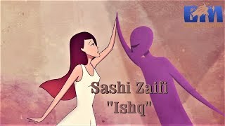 Sashi Zaifi -2019.   " Ishq"