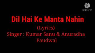 Song: Dil Hai Ke Manta Nahin (Lyrics) By Kumar Sanu & Anuradha Paudwal