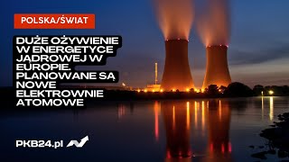 Paweł Gajda: Duże ożywienie w energetyce jądrowej w Europie. Planowane są nowe elektrownie atomowe