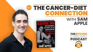 150. The Cancer-Diet Connection w/  Sam Apple