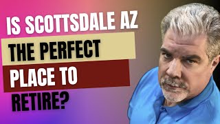 Is Scottsdale, Arizona The Perfect Place To Retire?