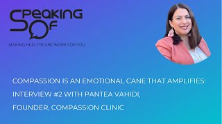 Compassion is an Emotional Cane that Amplifies: Int w/ Pantea Vahidi, Founder, Compassion Clinic