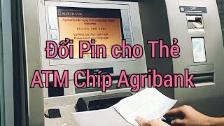 Hướng dẫn đổi pin lần đầu cho thẻ ATM chíp Agribank