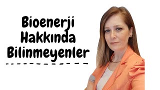 Bioenerji Hakkında Bilmedikleriniz