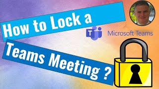 How to Lock a Microsoft Teams Meeting ?