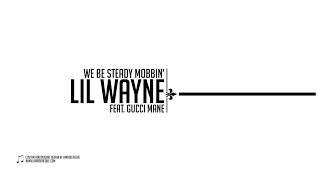 Lil Wayne - We be steady mobbin feat. Gucci Mane