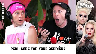 Peri-Care for Your Derrière with Trixie and Katya | The Bald and the Beautiful Podcast