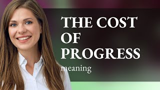 The Price of Advancement: Understanding "The Cost of Progress"