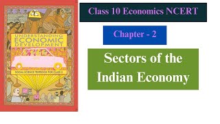 Chapter - 2 || Sectors of the Indian Economy Full Chapter || Class 10 Economics NCERT