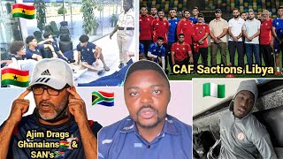 Ajim Spills Fire On Ghana🇬🇭 & South-Africa🇿🇦 As CAF Scations Libya Over Mal-Treatment On Nigeria🇳🇬