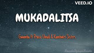 Gwamba  Mukadalitsa feat Praise Umali  Kambwiri Sisters (Lyrics)