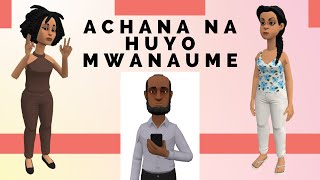 ACHANA NA HUYO MWANAUME