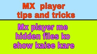 Mx player me hidden files ko show kaise kare