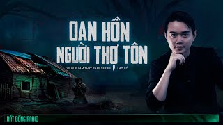 OAN HỒN NGƯỜI THỢ TÔN | Chuỗi truyện Về Quê Làm Thầy Pháp P7