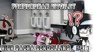 ||Pembunuhan Ditoilet||High Gacha Schoolling||Part 3||Gacha Life Indonesia||