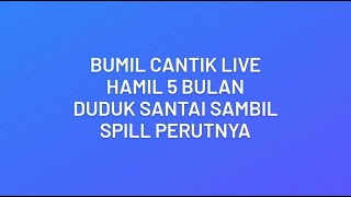 Bumil Cantik LIve || Hamil 5 Bulan Spill Perut