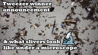 Tweezer winner announcement and a up-close & personal look at slivers.