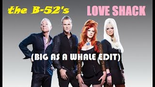 The B 52's - Love Shack (Big As A Whale Edit)