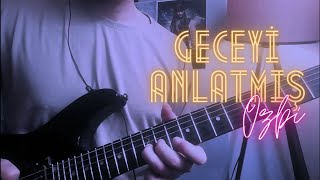 Ozbi - Geceyi Anlatmış Elektro gitar Solo