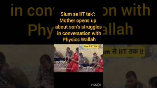 Slum se IIT tak’: Mother opens up about son’s struggles in conversation with Physics Wallah