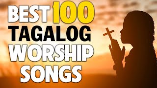 Top 100 Tagalog Worship Songs 2020 🎵 Beautiful Tagalog Worship Songs Nonstop🎵